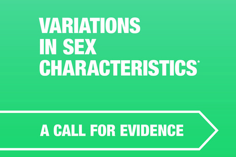 The Government Equalities Office is launching a 10 week call for evidence on the experiences of people who have variations in sex characteristics.