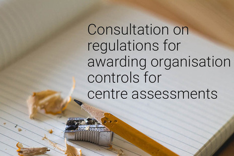 Consultation on regulations for awarding organisation controls for centre assessments