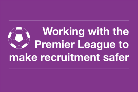 Decorative image that reads 'working with the Premier League to make recruitment safer'