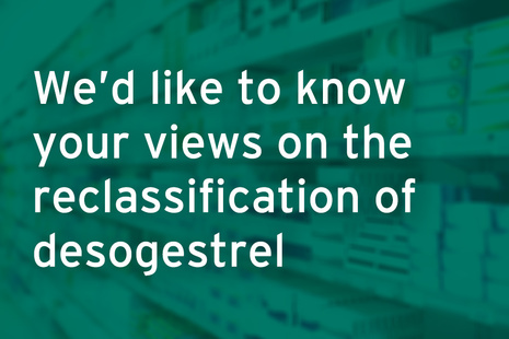 We'd like to hear your views on the reclassification of desogestrel