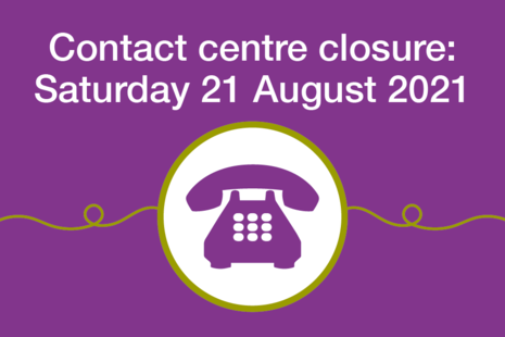Decorative image that reads: Contact centre closure, Saturday 21 August 2021