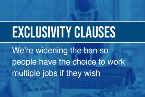 Graphic that says Exclusivity Clauses - We're widening the ban so people have the choice to work multiple jobs if they wish