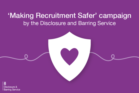 Purple graphic that shows a white shield, with a purple heart in the centre. The text reads: 'Making Recruitment Safer' campaign by the Disclosure and Barring Service.