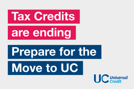 Tax credits are ending. Prepare for the move to Universal Credit.