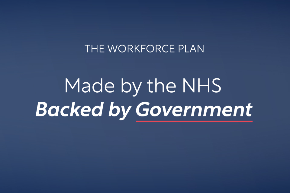 The Workforce Plan. Made by the NHS. Backed by Government