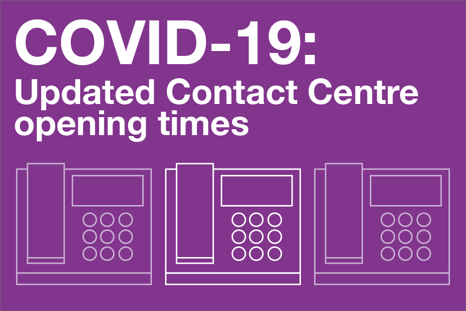 COVID-19: Updated Contact Centre opening times - GOV.UK