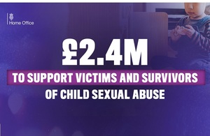 £2.4 million to support victims and survivors of child sexual abuse.