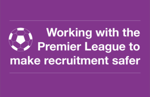 Decorate image that reads 'Working with the Premier League to make recruitment safer'