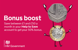 Bonus boost - save between £1 and £50 a month in your Help to Save account to get your 50% bonus