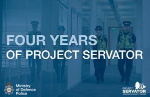 Four years of Project Servator written on a blue background with the Ministry of Defence police logo in the left hand corner and the Project Servator logo on the right hand side.
