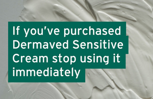 If you've purchased Dermaved Sensitive Cream stop using it immediately