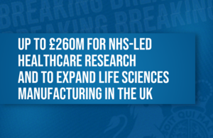 Up to £260m for NHS led healthcare research and to expand life sciences manufacturing in the UK
