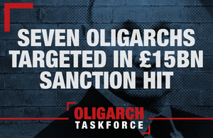 Seven oligarchs targeted in £15 billion sanction hit (Oligarch Taskforce)