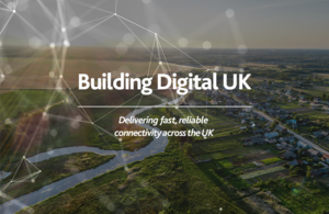 Building Digital UK. Delivering fast, reliable connectivity across the UK