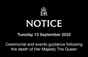 Ceremonial and events guidance following the death of Her Majesty The Queen For Tuesday 13 September 2022.