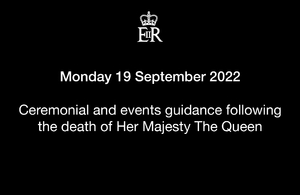 Monday 19 September 2022: Ceremonial and events guidance following the death of Her Majesty The Queen