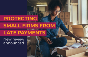 Protecting small firms from late payments: new review announced