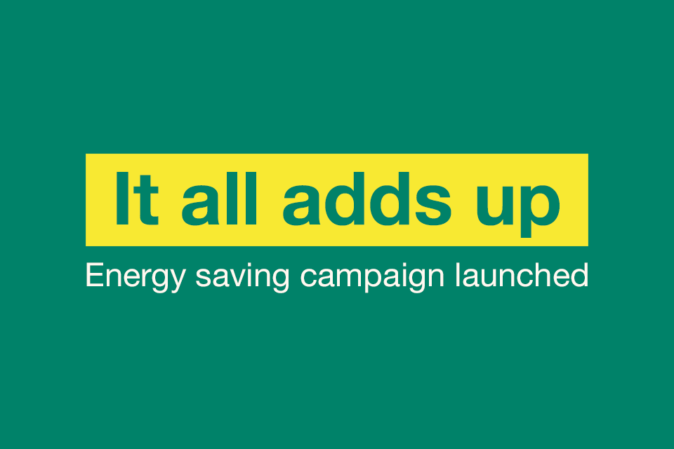 small-changes-mean-energy-advice-campaign-adds-up-to-big-savings-gov-uk