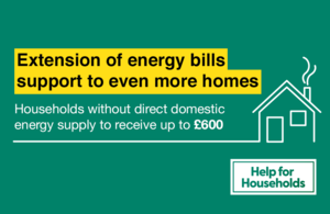 Extension of energy bills support to even more homes: households without direct domestic energy supply to receive up to £600