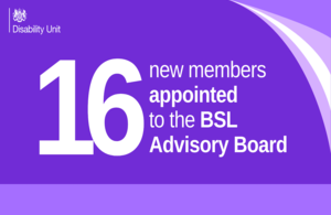 A purple background with white text which says '16 new members appointed to the BSL Advisory Board'. In the top left corner there is a Disability Unit logo