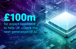 Graphic with text saying £100m for expert taskforce to help UK unlock the next generation of AI