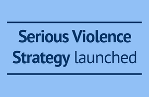 Serious Violence Strategy launched