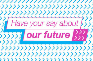 Graphic with text "Have your say about our future".