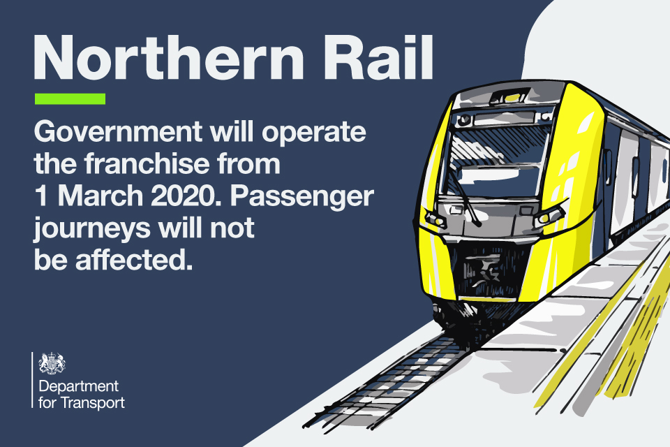 Northern Rail. Government will operate the franchise from 1 march 2020. Passenger journeys will not be affected.