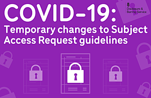 Graphic that reads 'Temporary changes to Subject Access Request' guidelines, with icons of padlocks and forms.