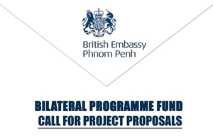 The British Embassy in Phnom Penh is calling for Project Proposals under our Bilateral Programme Fund