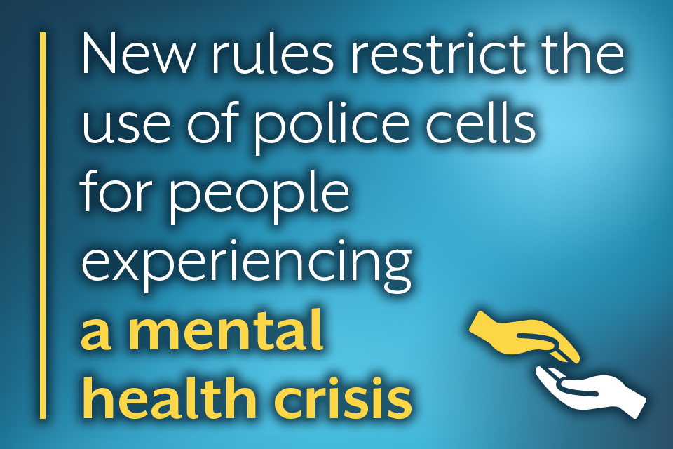 New rules restricting the use of police cells as places of safety come into effect