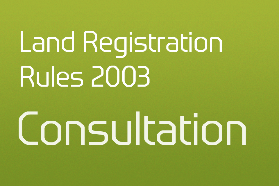Land Registry consults on Land Registration Rules 2003