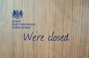The British High Commission in Malaysia will be closed on 18 April 2014 (Friday) and 21 April 2014 (Monday)