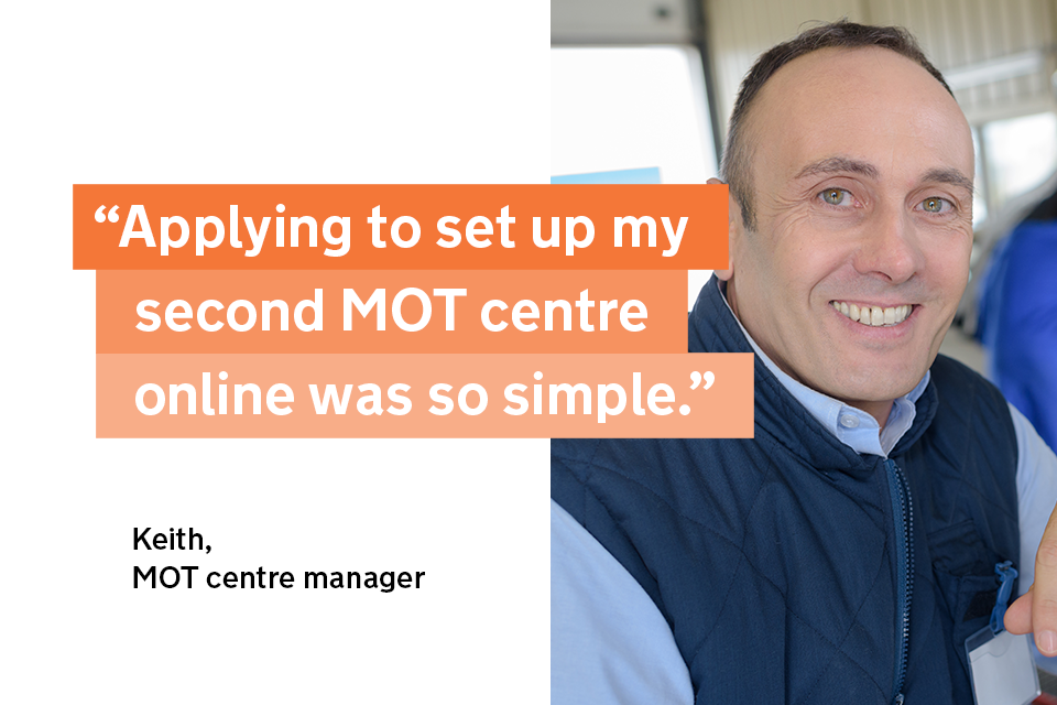"Applying to set up my second MOT centre online was so simple" - Keith, an MOT centre manager