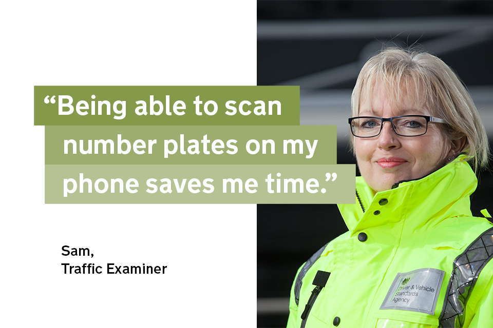 "Being able to scan number plates on my phone saves me time" - Sam, a traffic examiner