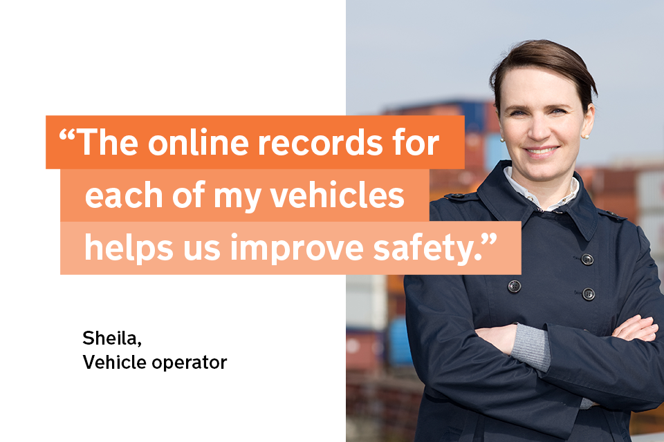 "The online records for each of my vehicles helps us improve safety" - Sheila, a goods vehicle operator
