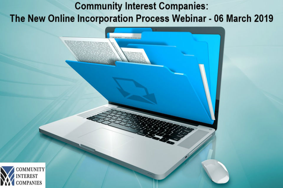 Community Interest Companies: The New Online Incorporation Process Webinar – 06 March 2019 12:00pm – 1:00pm