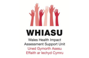 Wales Health Impact Assessment Support Unit (WHIASU); Uned Gymorth Asesu Effaith ar lechyd Cymru