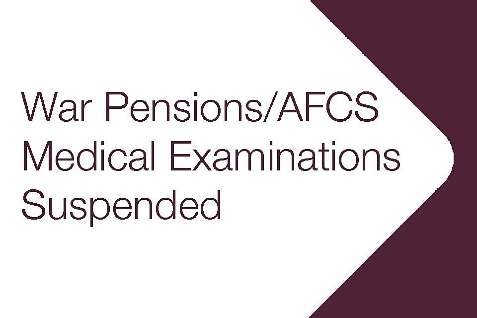 Suspension of War Pensions and Armed Forces Compensation Scheme Medical Examinations and Assessments