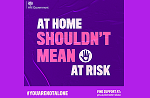 At home shouldn't mean at risk. Find support at: gov.uk/domestic-abuse