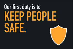 Our first duty is to keep people safe