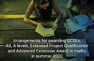 Arrangements for awarding GCSEs, AS, A levels, Extended Project Qualification and Advanced Extension Award in maths in summer 2020