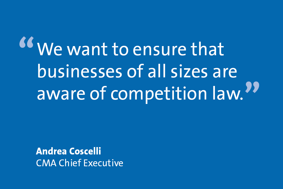 Andrea Coscelli, CMA Chief Executive: "We want to ensure that businesses of all sizes are aware of competition law."