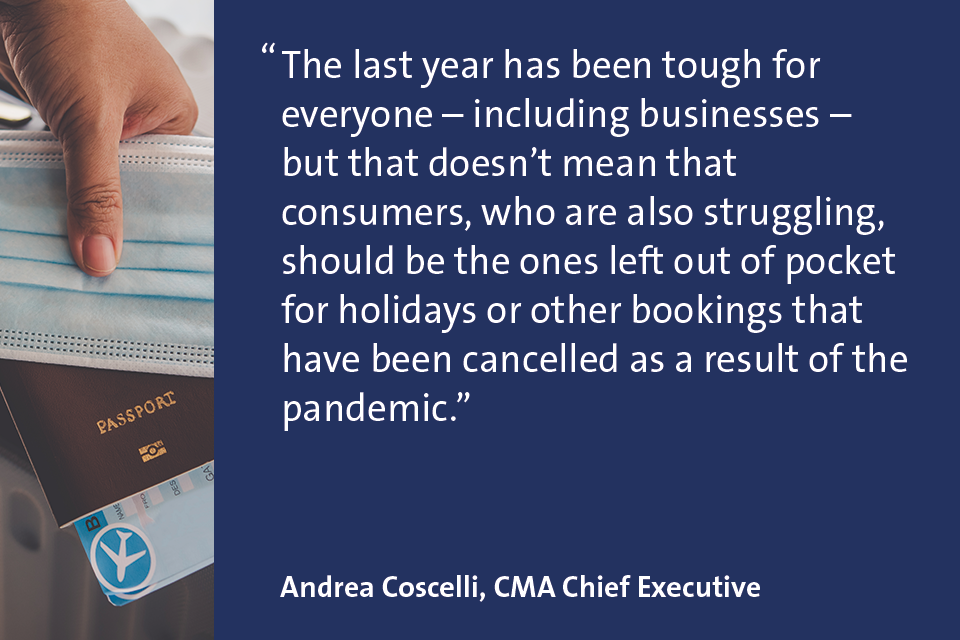 The last year has been tough for everyone – including businesses – but that doesn’t mean that consumers, who are also struggling, should be the ones left out of pocket for holidays or other bookings that have been cancelled as a result of the pandemic.