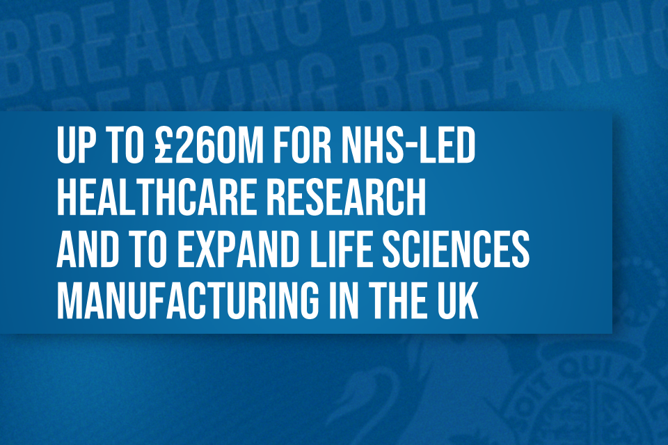 £260 million to boost healthcare research and manufacturing - GOV.UK