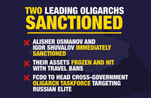 Two leading oligarchs sanctioned: Alisher Usmanov and Igor Shuvalov immediately sanctioned, their assets frozen and hit with travel bans, FCDO to head cross-government Oligarch Taskforce targetting Russian elite