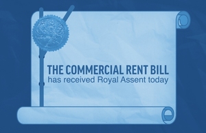 The Commercial Rent Bill has received Royal Assent today.