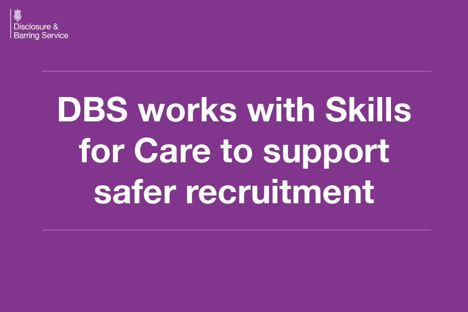 DBS works with Skills for Care to support safer recruitment