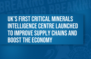 Graphic with text: UK's first Critical Minerals Intelligence Centre launched to improve supply chains and boost the economy