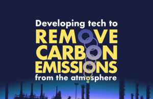 Graphic. Text says 'Developing tech to remove carbon emissions from the atmosphere'